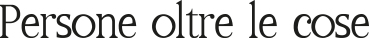 Persone oltre le cose